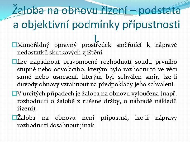 Žaloba na obnovu řízení – podstata a objektivní podmínky přípustnosti I. �Mimořádný opravný prostředek