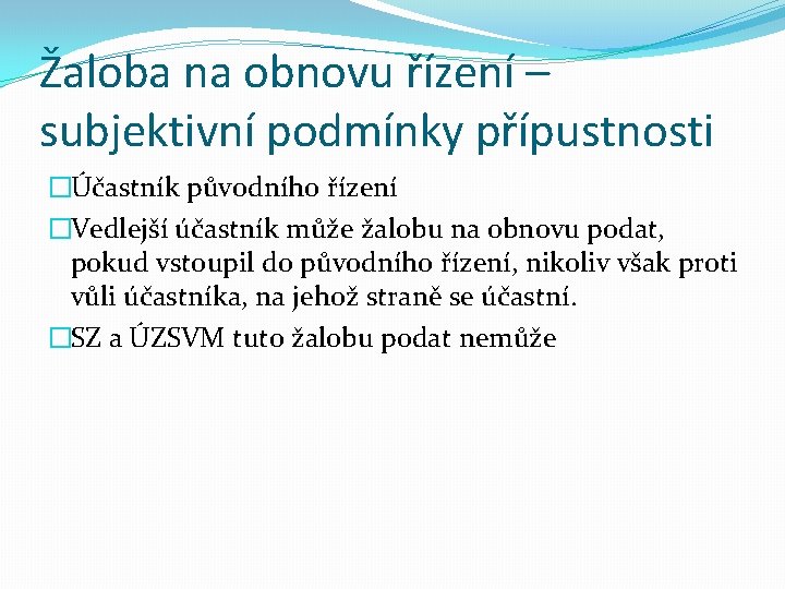 Žaloba na obnovu řízení – subjektivní podmínky přípustnosti �Účastník původního řízení �Vedlejší účastník může