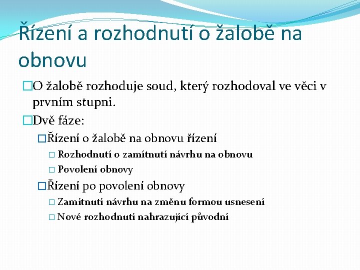 Řízení a rozhodnutí o žalobě na obnovu �O žalobě rozhoduje soud, který rozhodoval ve