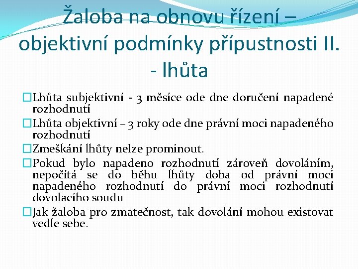 Žaloba na obnovu řízení – objektivní podmínky přípustnosti II. - lhůta �Lhůta subjektivní -