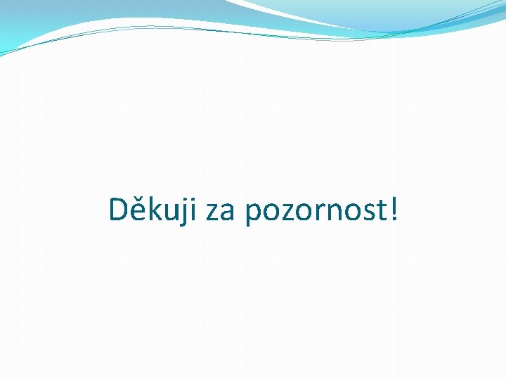 Děkuji za pozornost! 