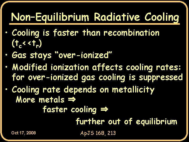 Non–Equilibrium Radiative Cooling • Cooling is faster than recombination (tc<<tr) • Gas stays “over-ionized”