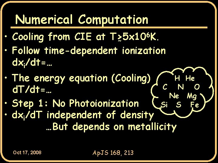 Numerical Computation 6 K. • Cooling from CIE at T>5 x 10 ~ •