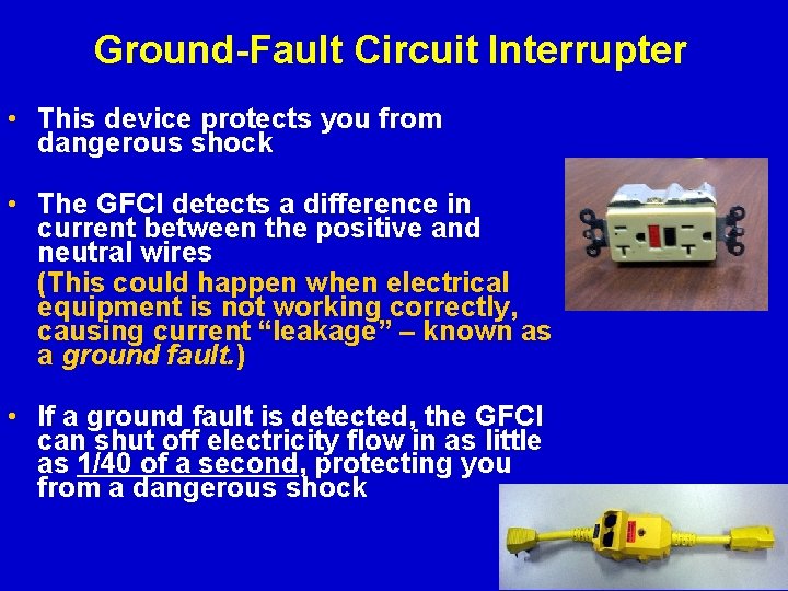 Ground-Fault Circuit Interrupter • This device protects you from dangerous shock • The GFCI
