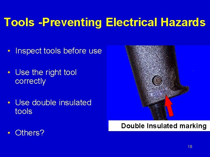 Tools -Preventing Electrical Hazards • Inspect tools before use • Use the right tool