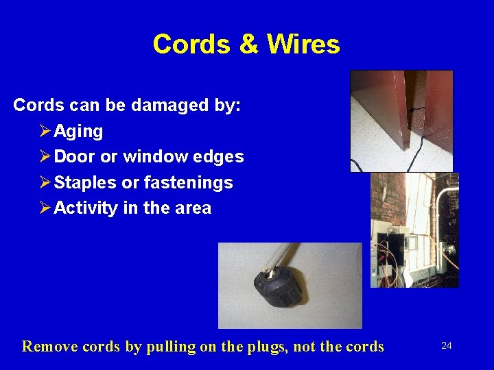 Cords & Wires Cords can be damaged by: Ø Aging Ø Door or window