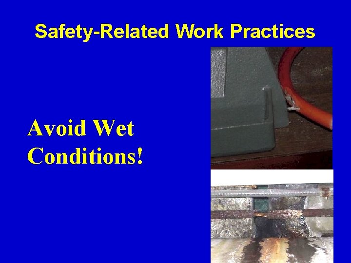 Safety-Related Work Practices Avoid Wet Conditions! 26 