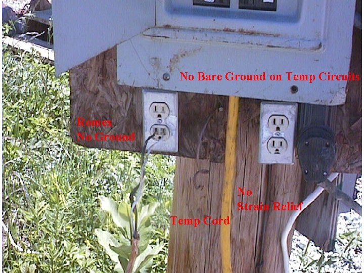 No Bare Ground on Temp Circuits Romex No Ground No Strain Relief Temp Cord
