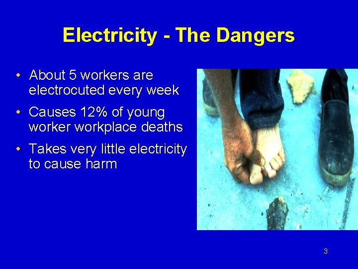 Electricity - The Dangers • About 5 workers are electrocuted every week • Causes