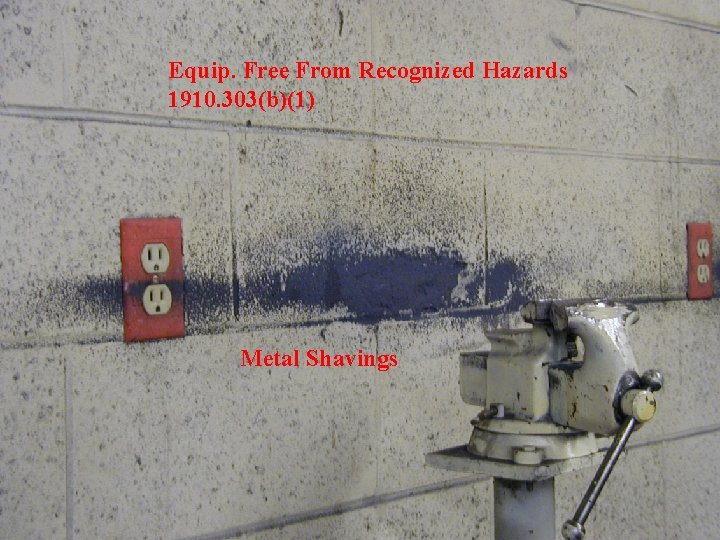 Equip. Free From Recognized Hazards 1910. 303(b)(1) Metal Shavings 39 