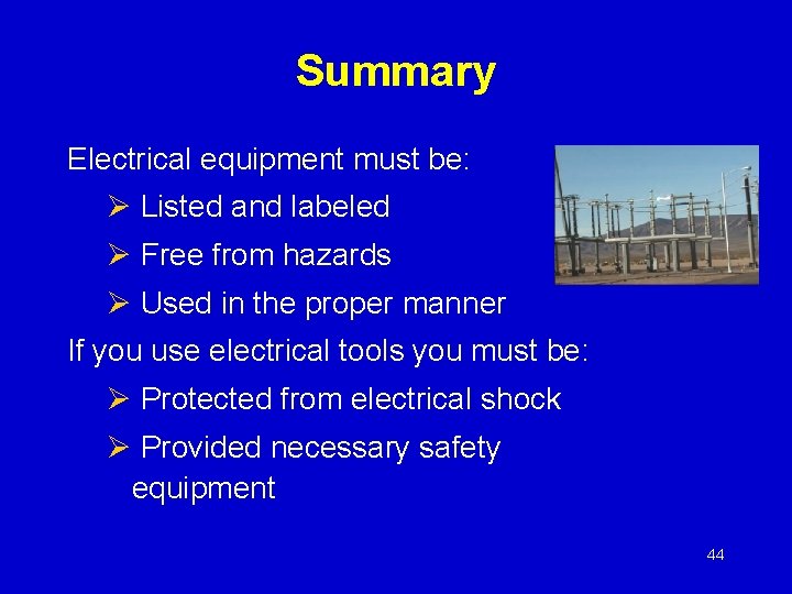 Summary Electrical equipment must be: Ø Listed and labeled Ø Free from hazards Ø