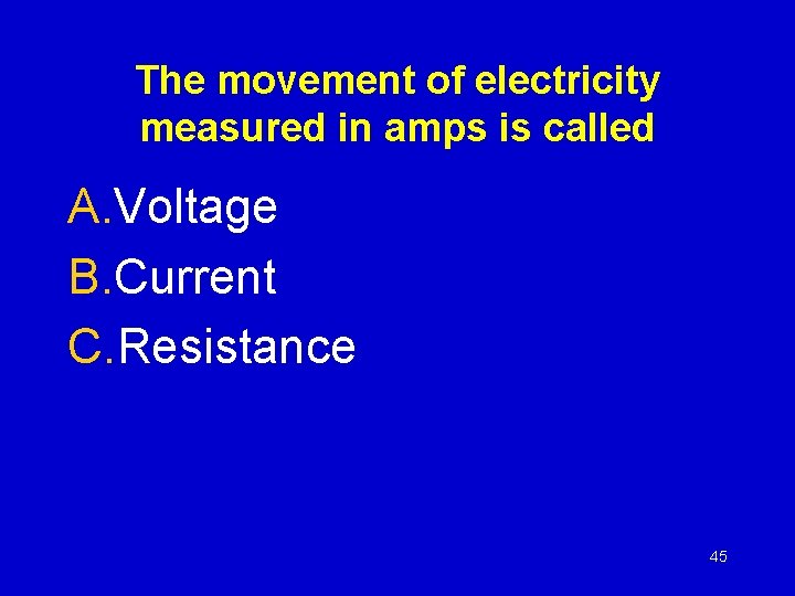 The movement of electricity measured in amps is called A. Voltage B. Current C.