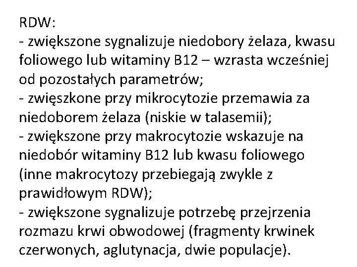 RDW: - zwiększone sygnalizuje niedobory żelaza, kwasu foliowego lub witaminy B 12 – wzrasta