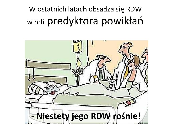 W ostatnich latach obsadza się RDW w roli predyktora powikłań - Niestety jego RDW