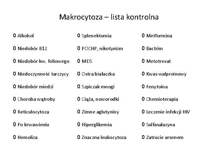 Makrocytoza – lista kontrolna 0 Alkohol 0 Splenektomia 0 Metformina 0 Niedobór B 12