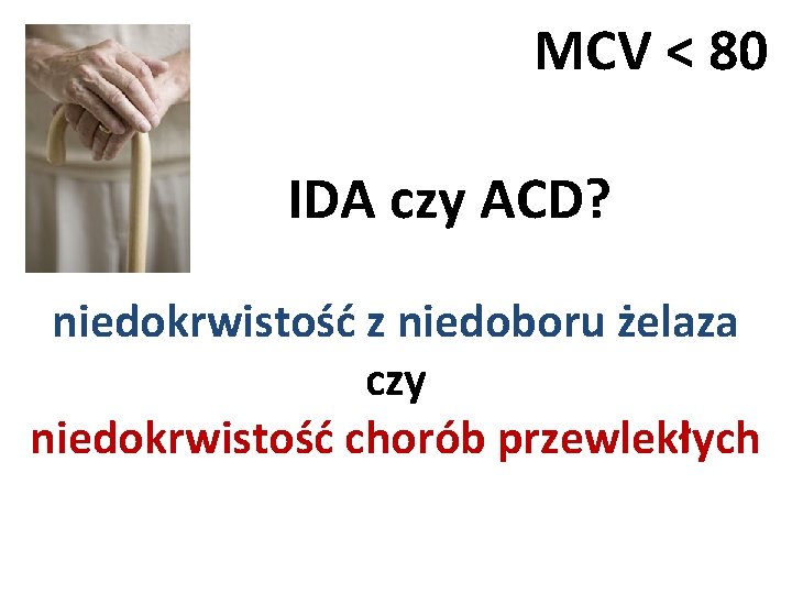 MCV < 80 IDA czy ACD? niedokrwistość z niedoboru żelaza czy niedokrwistość chorób przewlekłych