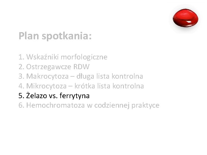 Plan spotkania: 1. Wskaźniki morfologiczne 2. Ostrzegawcze RDW 3. Makrocytoza – długa lista kontrolna