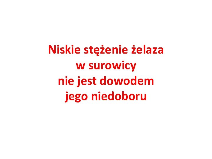 Niskie stężenie żelaza w surowicy nie jest dowodem jego niedoboru 