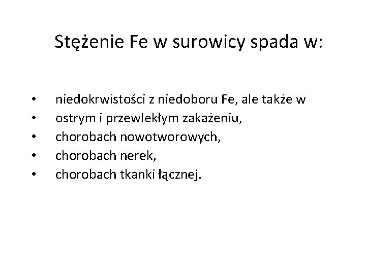Stężenie Fe w surowicy spada w: • • • niedokrwistości z niedoboru Fe, ale