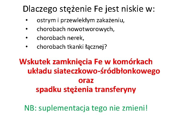 Dlaczego stężenie Fe jest niskie w: • • ostrym i przewlekłym zakażeniu, chorobach nowotworowych,