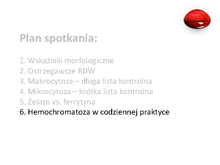 Plan spotkania: 1. Wskaźniki morfologiczne 2. Ostrzegawcze RDW 3. Makrocytoza – długa lista kontrolna
