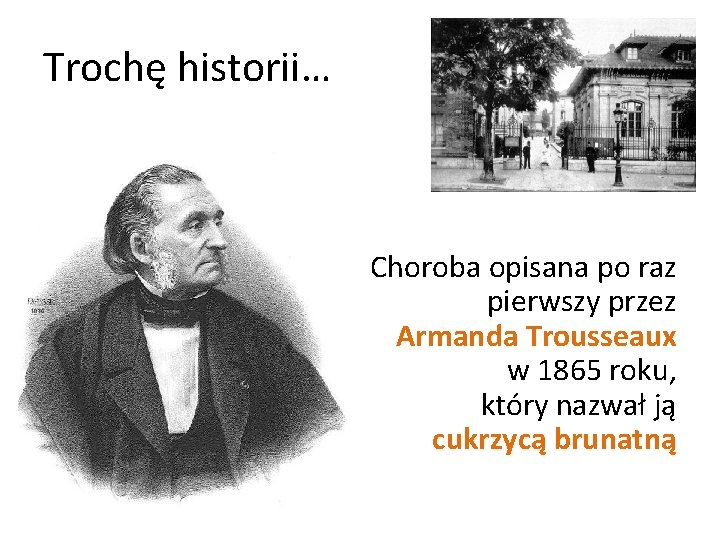 Trochę historii… Choroba opisana po raz pierwszy przez Armanda Trousseaux w 1865 roku, który