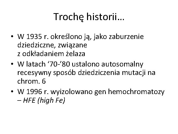 Trochę historii… • W 1935 r. określono ją, jako zaburzenie dziedziczne, związane z odkładaniem