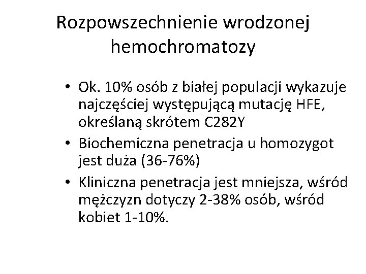 Rozpowszechnienie wrodzonej hemochromatozy • Ok. 10% osób z białej populacji wykazuje najczęściej występującą mutację