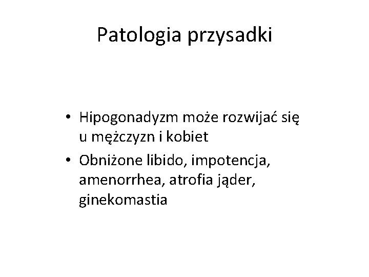 Patologia przysadki • Hipogonadyzm może rozwijać się u mężczyzn i kobiet • Obniżone libido,