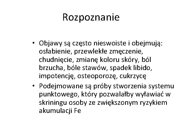 Rozpoznanie • Objawy są często nieswoiste i obejmują: osłabienie, przewlekłe zmęczenie, chudnięcie, zmianę koloru