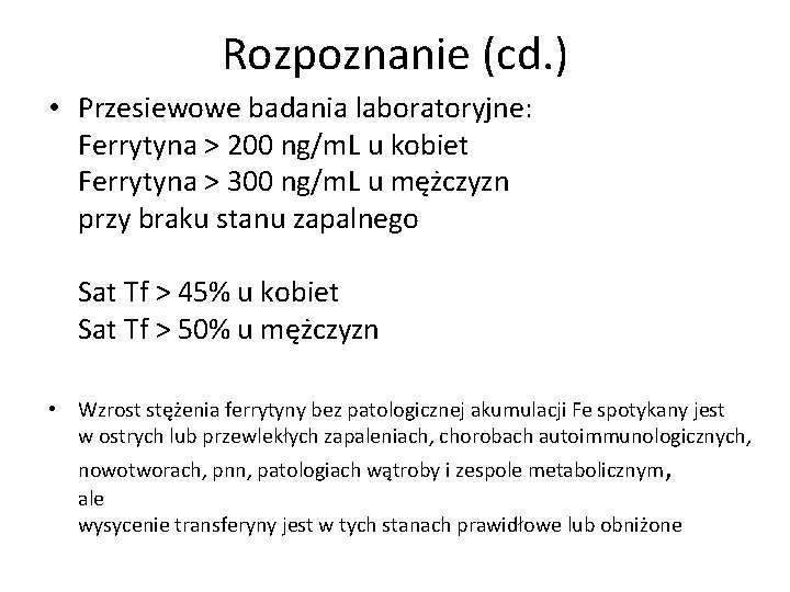 Rozpoznanie (cd. ) • Przesiewowe badania laboratoryjne: Ferrytyna > 200 ng/m. L u kobiet