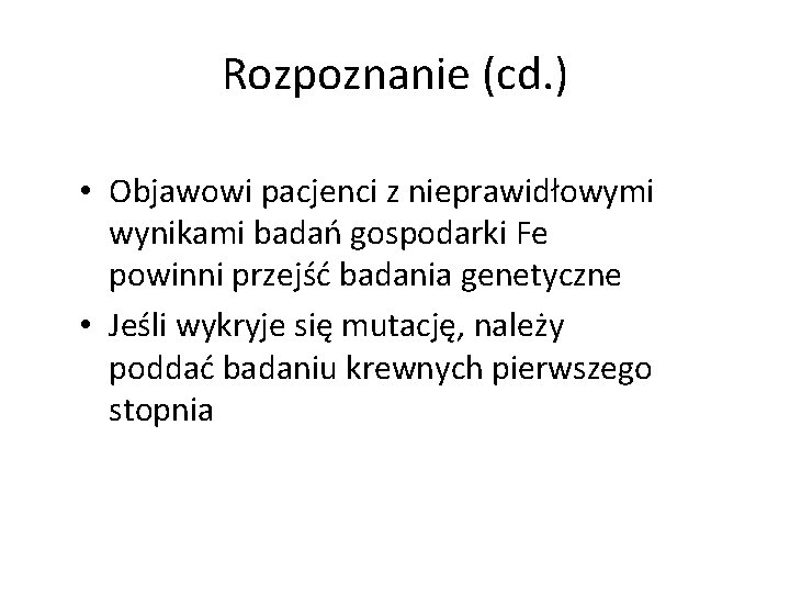 Rozpoznanie (cd. ) • Objawowi pacjenci z nieprawidłowymi wynikami badań gospodarki Fe powinni przejść