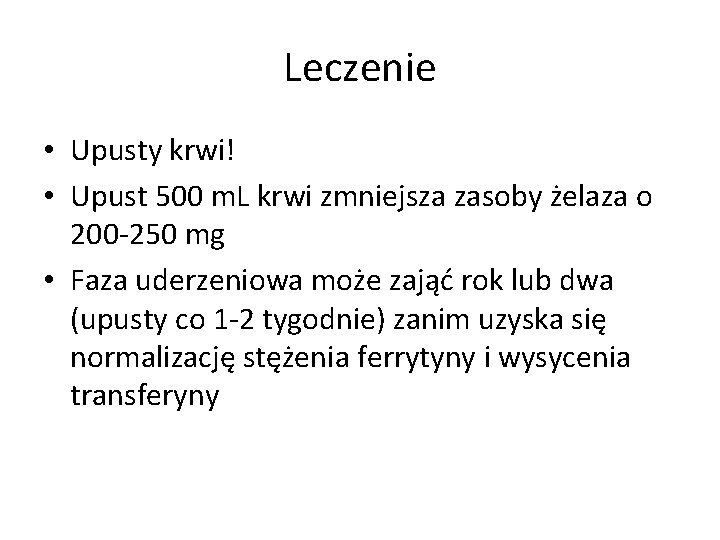 Leczenie • Upusty krwi! • Upust 500 m. L krwi zmniejsza zasoby żelaza o