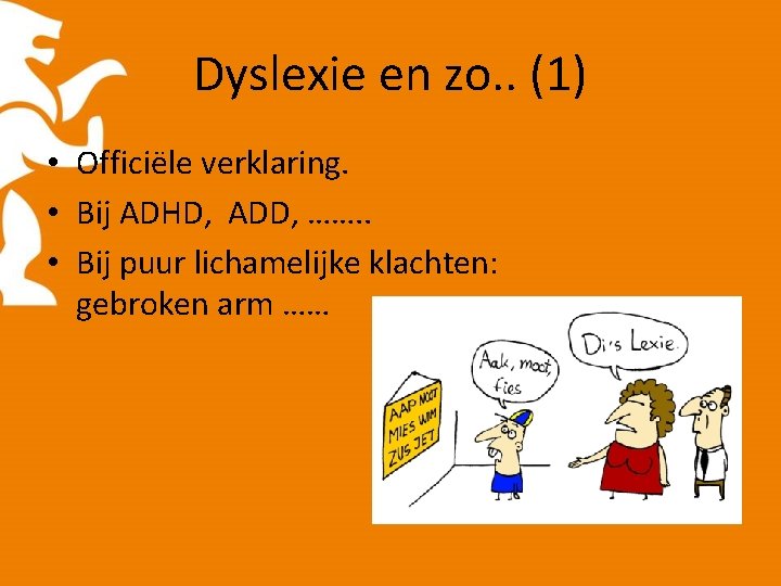 Dyslexie en zo. . (1) • Officiële verklaring. • Bij ADHD, ADD, ……. .