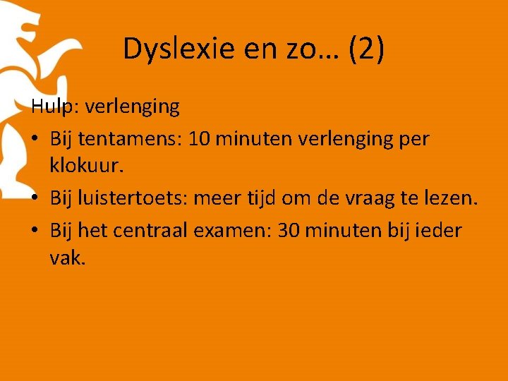 Dyslexie en zo… (2) Hulp: verlenging • Bij tentamens: 10 minuten verlenging per klokuur.