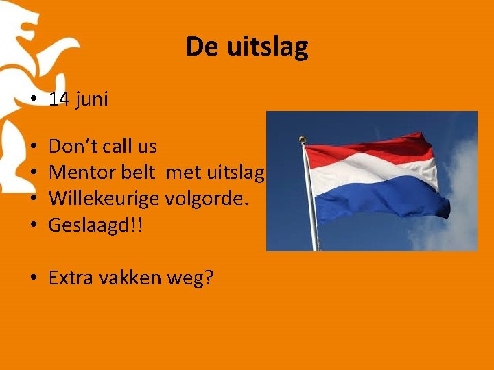 De uitslag • 14 juni • • Don’t call us Mentor belt met uitslag