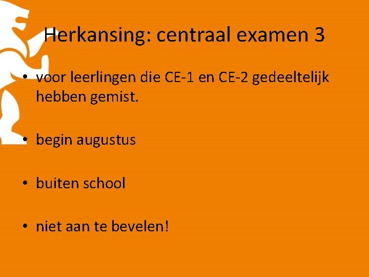 Herkansing: centraal examen 3 • voor leerlingen die CE-1 en CE-2 gedeeltelijk hebben gemist.