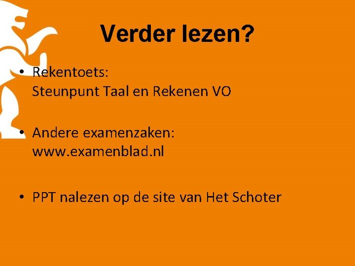 Verder lezen? • Rekentoets: Steunpunt Taal en Rekenen VO • Andere examenzaken: www. examenblad.