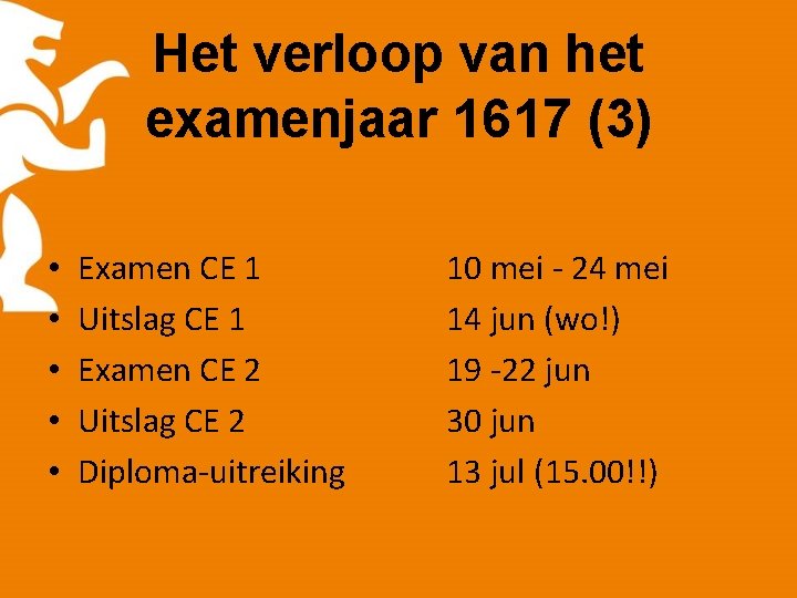 Het verloop van het examenjaar 1617 (3) • • • Examen CE 1 Uitslag