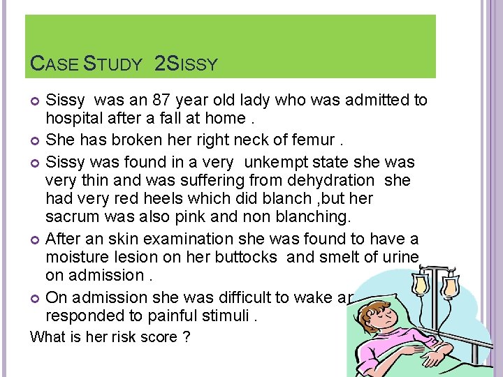 CASE STUDY 2 SISSY Sissy was an 87 year old lady who was admitted