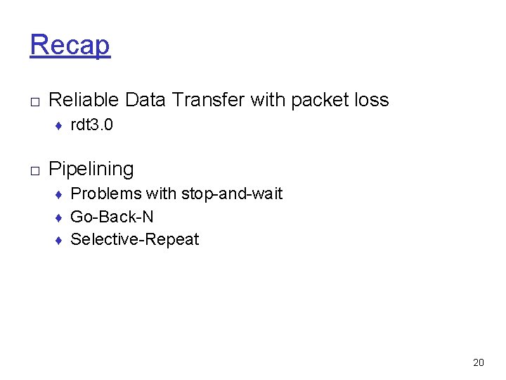 Recap □ Reliable Data Transfer with packet loss ♦ rdt 3. 0 □ Pipelining