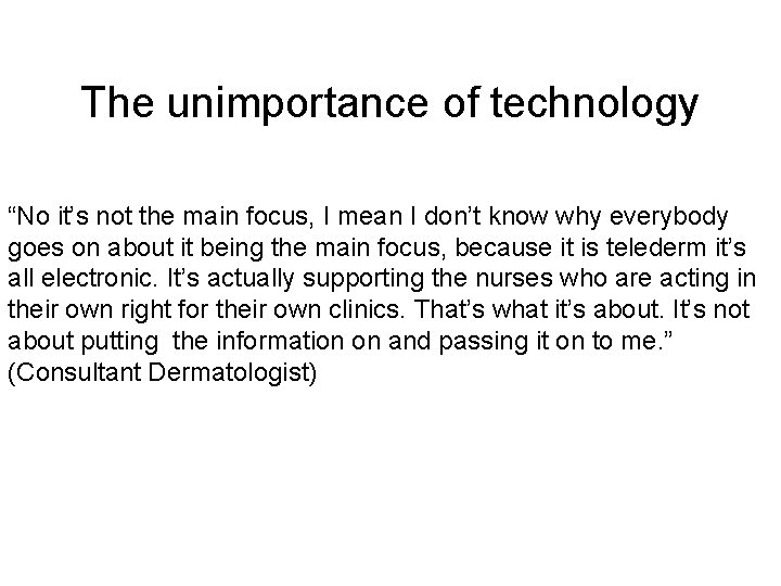 The unimportance of technology “No it’s not the main focus, I mean I don’t