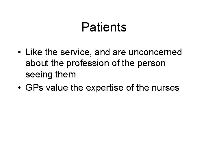 Patients • Like the service, and are unconcerned about the profession of the person
