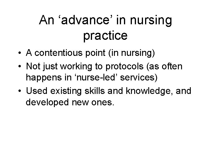An ‘advance’ in nursing practice • A contentious point (in nursing) • Not just