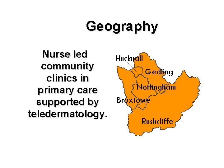 Geography Nurse led community clinics in primary care supported by teledermatology 