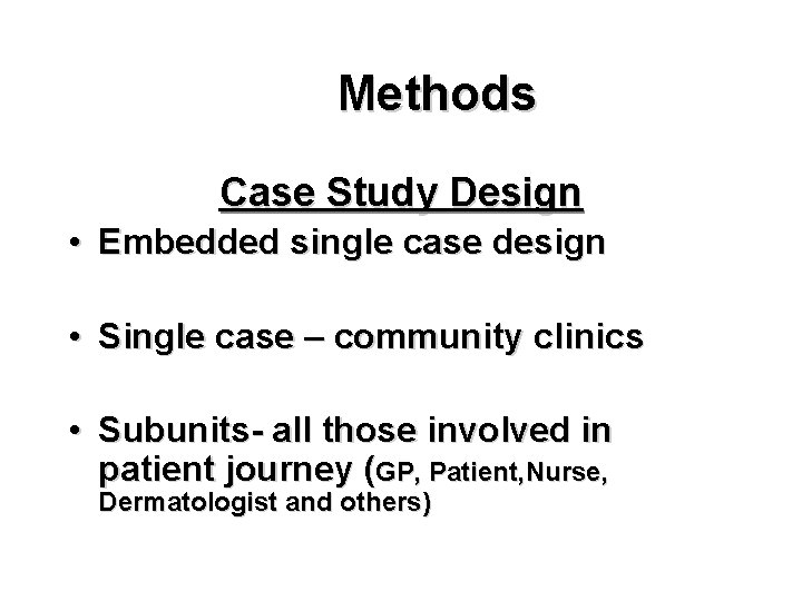 Methods Case Study Design • Embedded single case design • Single case – community