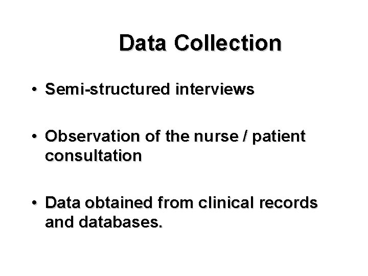 Data Collection • Semi-structured interviews • Observation of the nurse / patient consultation •