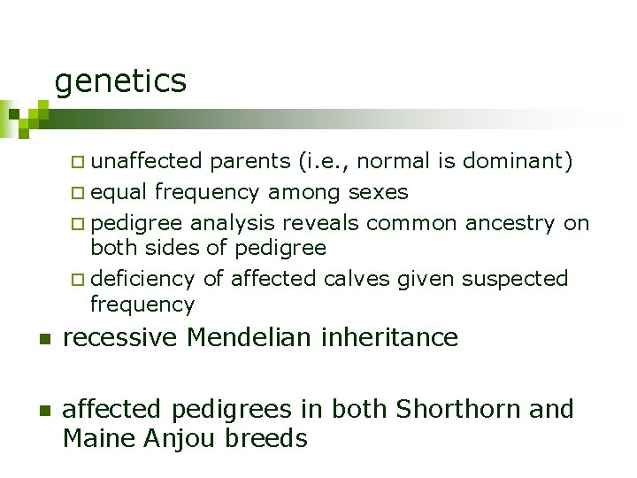 genetics ¨ unaffected parents (i. e. , normal is dominant) ¨ equal frequency among