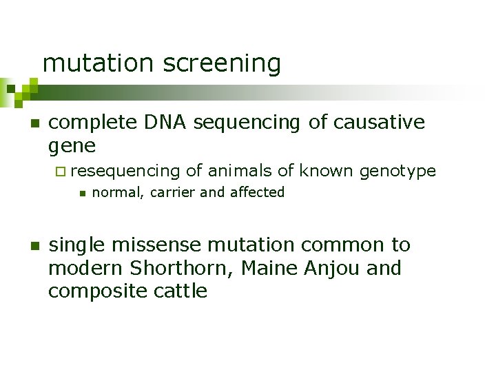 mutation screening n complete DNA sequencing of causative gene ¨ resequencing n n of