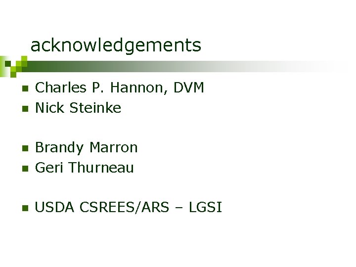 acknowledgements n n Charles P. Hannon, DVM Nick Steinke n Brandy Marron Geri Thurneau